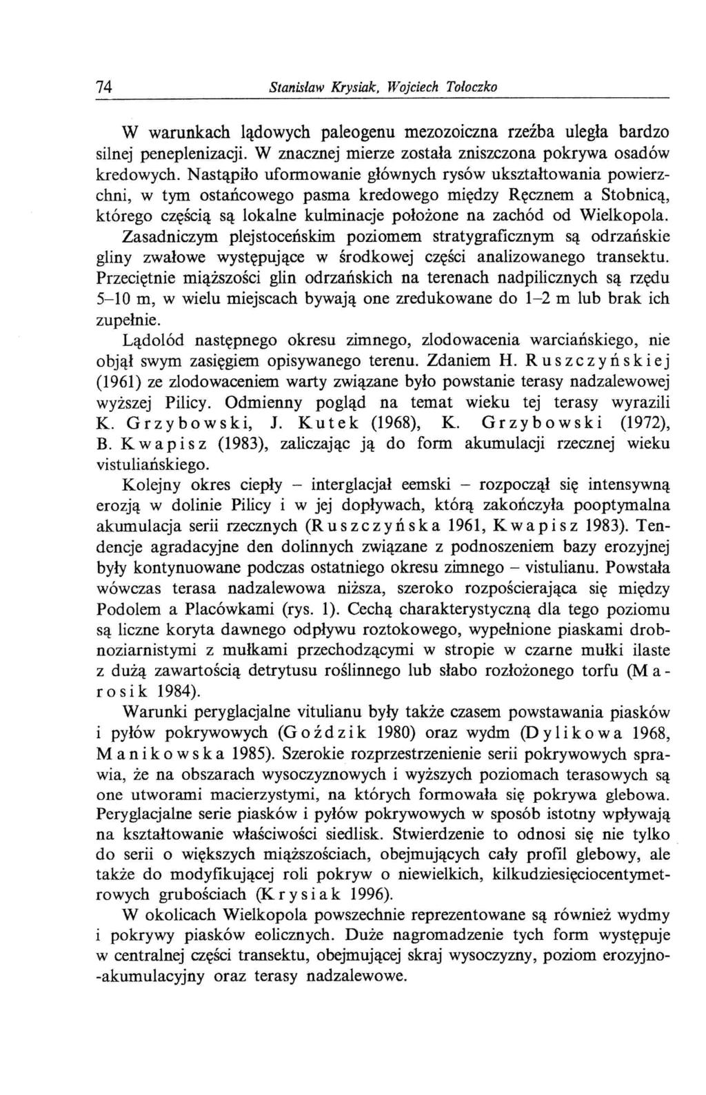74 Stanisław Krysiak. Wojciech Tołoczko W warunkach lądowych paleogenu mezozoiczna rzeźba uległa bardzo silnej peneplenizacji. W znacznej mierze została zniszczona pokrywa osadów kredowych.