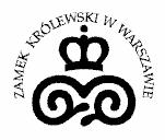 Zamek Królewski w Warszawie Pomnik Historii i Kultury Narodowej 00-277 Warszawa, Plac Zamkowy 4 NIP 526 000 13 12 REGON 000860582 tel.