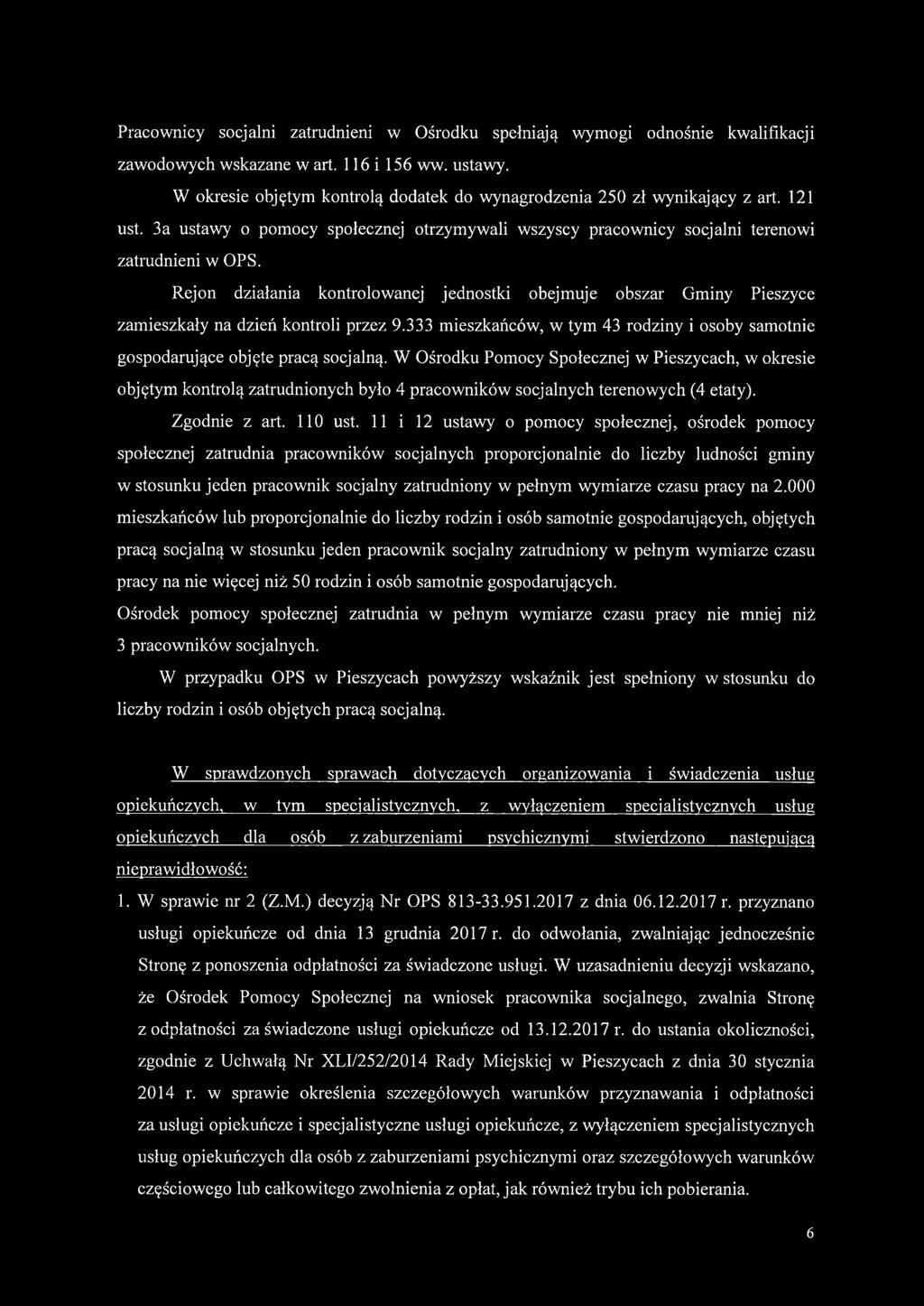 Rejon działania kontrolowanej jednostki obejmuje obszar Gminy Pieszyce zamieszkały na dzień kontroli przez 9.333 mieszkańców, w tym 43 rodziny i osoby samotnie gospodarujące objęte pracą socjalną.