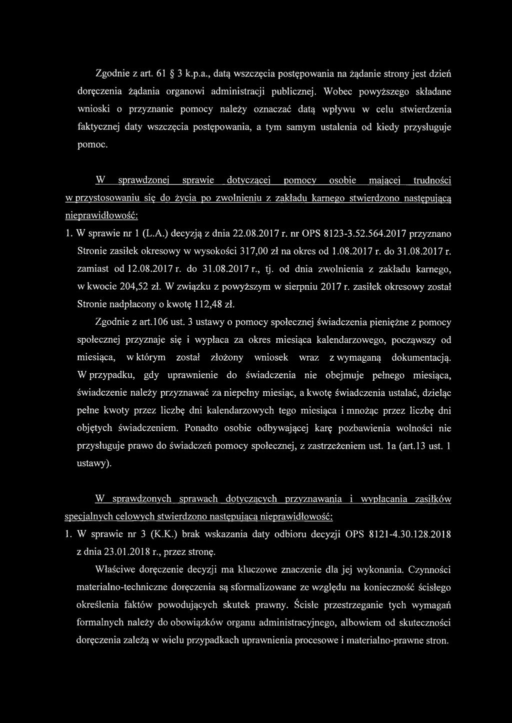 W sprawdzonej sprawie dotyczącej pomocy osobie mającej trudności w przystosowaniu się do życia po zwolnieniu z zakładu karnego stwierdzono następującą nieprawidłowość: 1. W sprawie nr 1 (L.A.