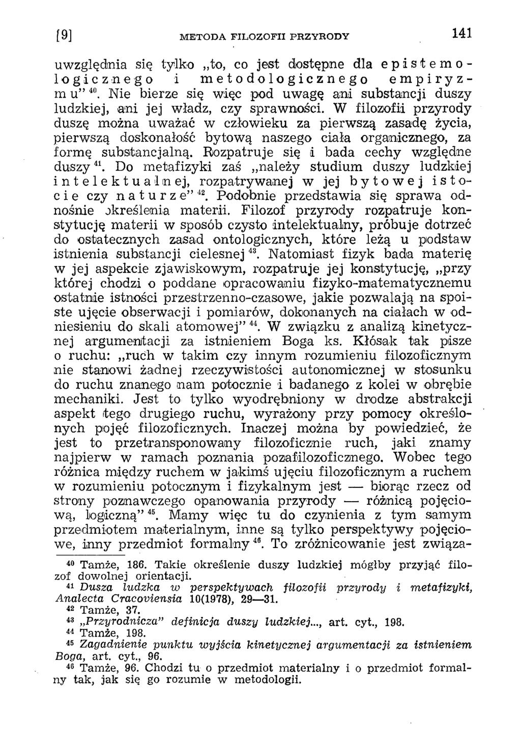 uwzględnia się tylko to, co jest dostępne dla episłemologicznego i metodologicznego empiryzm u 40. Nie bierze się więc pod uwagę ani substancji duszy ludzkiej, ani jej władz, czy sprawności.
