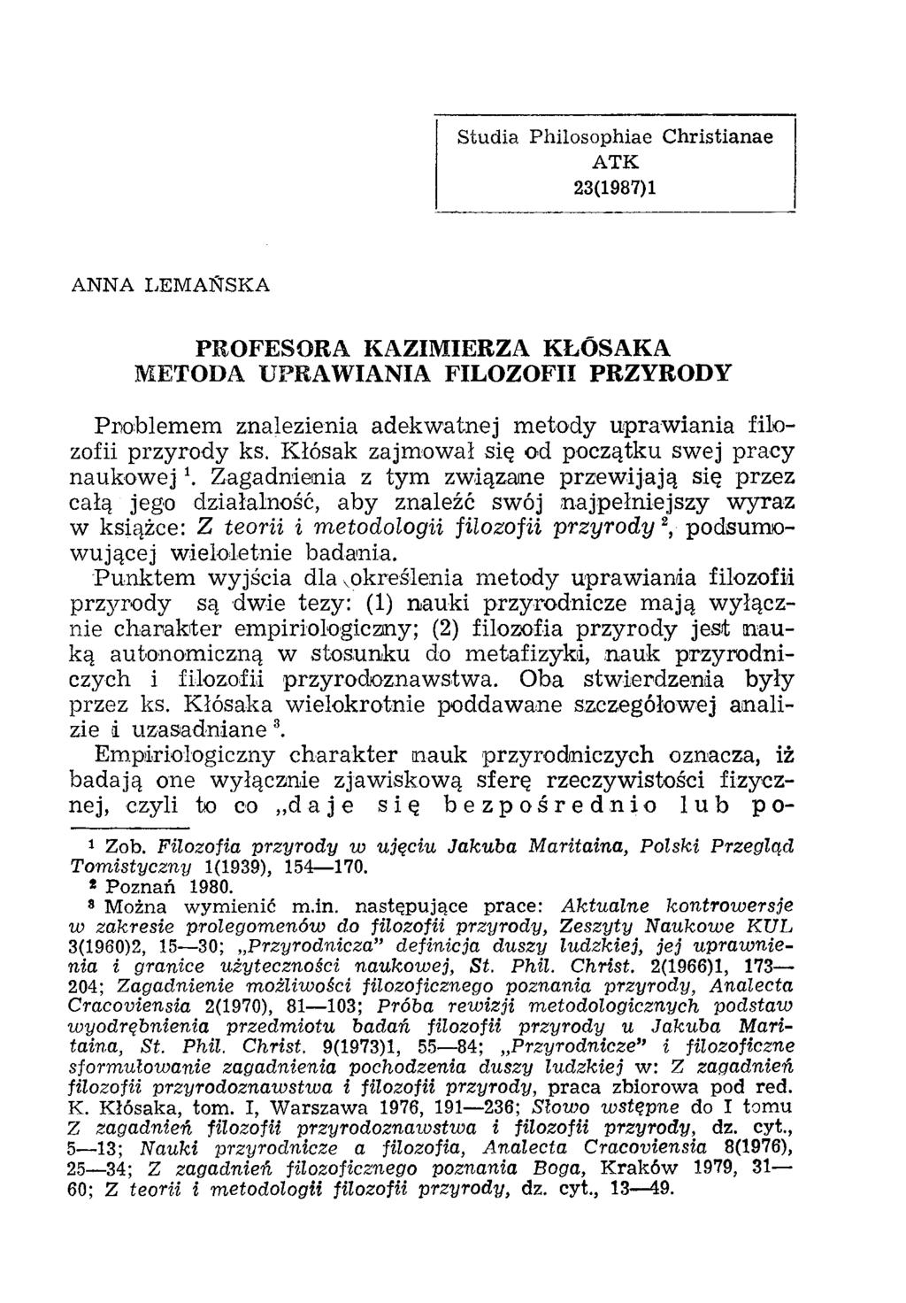 Studia Philosophiae C hristianae ΔΤΚ 23(1987)1 ANNA LEMAŃSKA PROFESORA KAZIMIERZA KLÖSAKA METODA UPRAWIANIA FILOZOFII PRZYRODY Problemem znalezienia adekwatnej metody uprawiania filozofii przyrody ks.