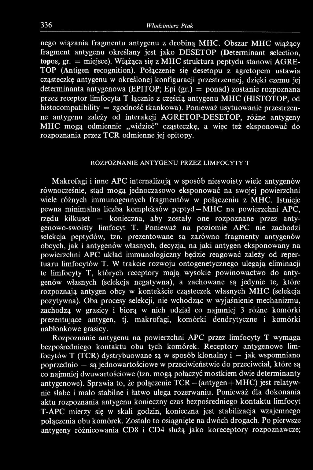 Połączenie się desetopu z agretopem ustawia cząsteczkę antygenu w określonej konfiguracji przestrzennej, dzięki czemu jej determinanta antygenowa (EPITOP; Epi (gr.