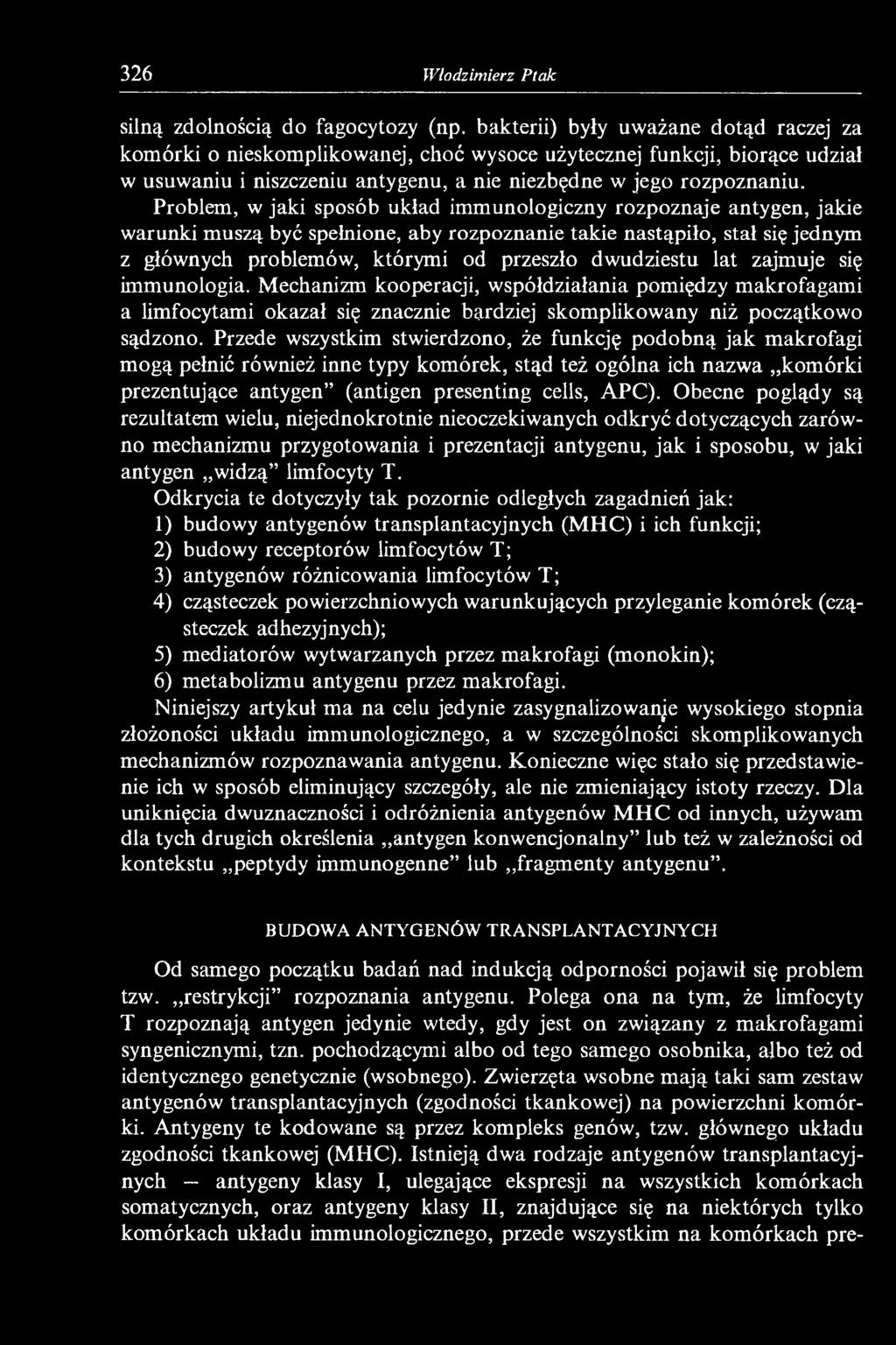 Problem, w jaki sposób układ immunologiczny rozpoznaje antygen, jakie warunki muszą być spełnione, aby rozpoznanie takie nastąpiło, stał się jednym z głównych problemów, którymi od przeszło