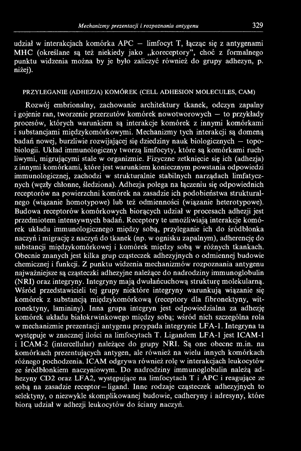 PRZYLEGANIE (ADHEZJA) KOMÓREK (CELL ADHESION MOLECULES, CAM) Rozwój embrionalny, zachowanie architektury tkanek, odczyn zapalny i gojenie ran, tworzenie przerzutów komórek nowotworowych to przykłady