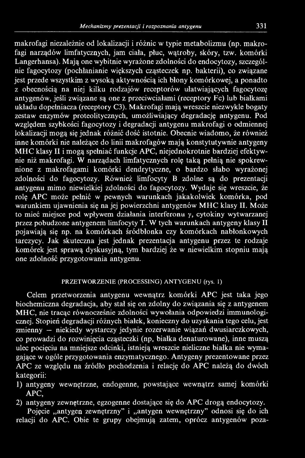 bakterii), co związane jest przede wszystkim z wysoką aktywnością ich błony komórkowej, a ponadto z obecnością na niej kilku rodzajów receptorów ułatwiających fagocytozę antygenów, jeśli związane są