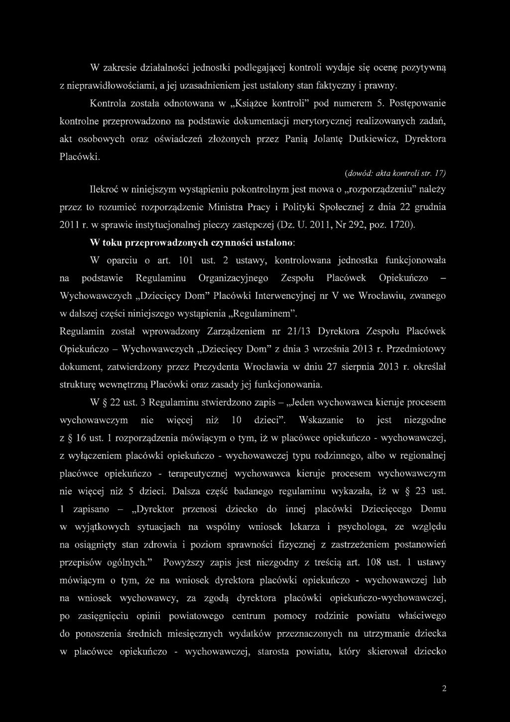 Postępowanie kontrolne przeprowadzono na podstawie dokumentacji merytorycznej realizowanych zadań, akt osobowych oraz oświadczeń złożonych przez Panią Jolantę Dutkiewicz, Dyrektora Placówki. (.