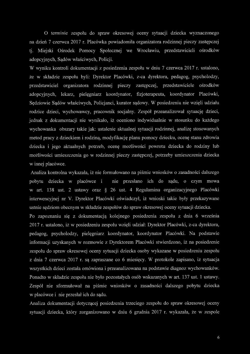 ustalono, że w składzie zespołu byli: Dyrektor Placówki, z-ca dyrektora, pedagog, psycholodzy, przedstawiciel organizatora rodzinnej pieczy zastępczej, przedstawiciele ośrodków adopcyjnych, lekarz,