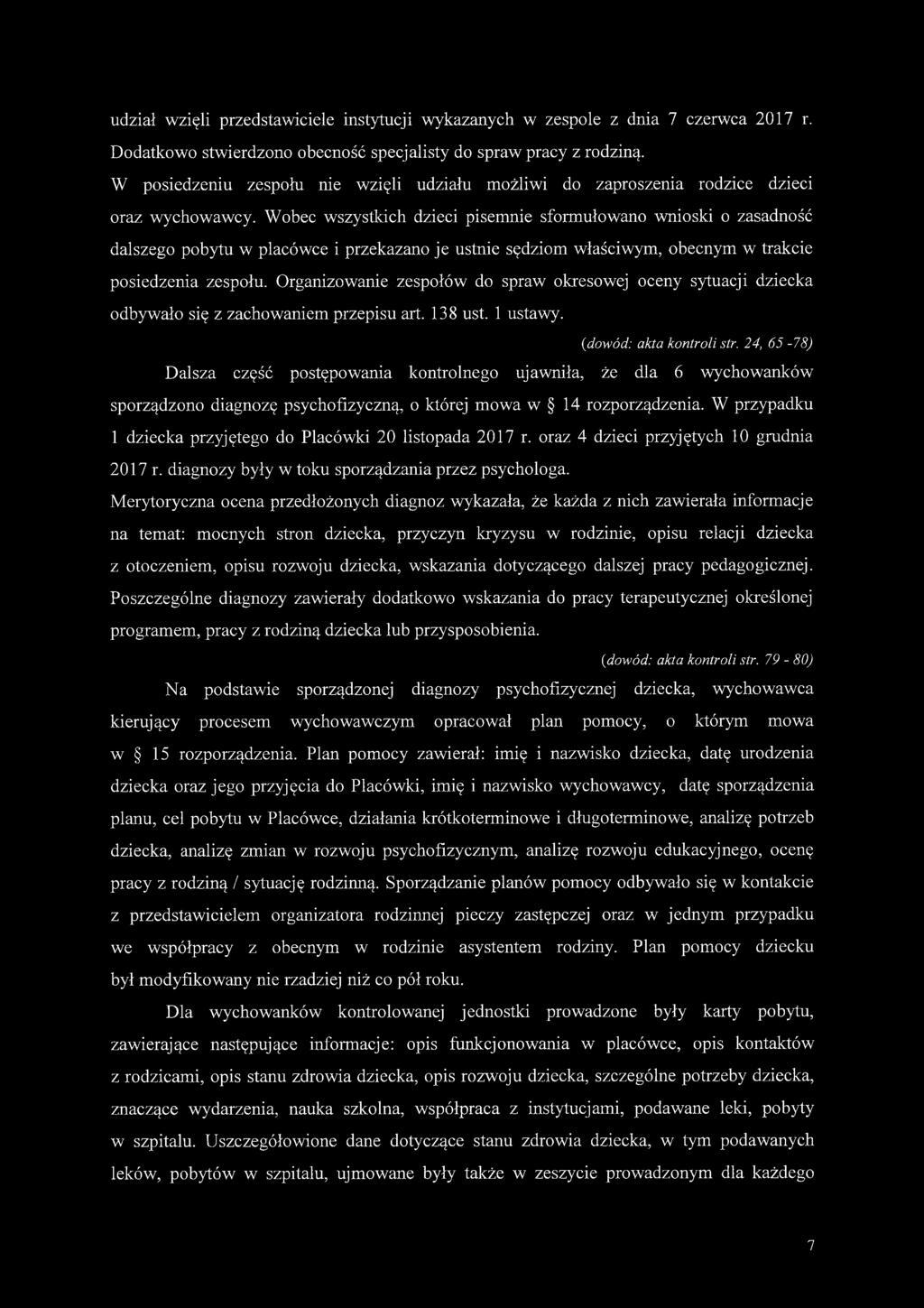 Wobec wszystkich dzieci pisemnie sformułowano wnioski o zasadność dalszego pobytu w placówce i przekazano je ustnie sędziom właściwym, obecnym w trakcie posiedzenia zespołu.