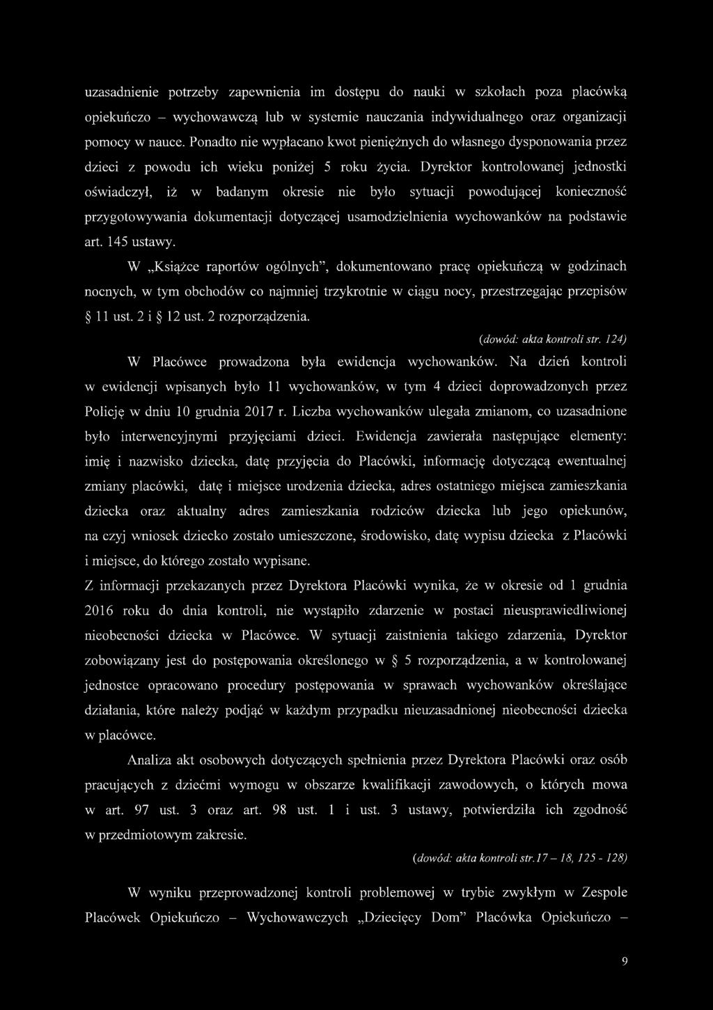 Dyrektor kontrolowanej jednostki oświadczył, iż w badanym okresie nie było sytuacji powodującej konieczność przygotowywania dokumentacji dotyczącej usamodzielnienia wychowanków na podstawie art.
