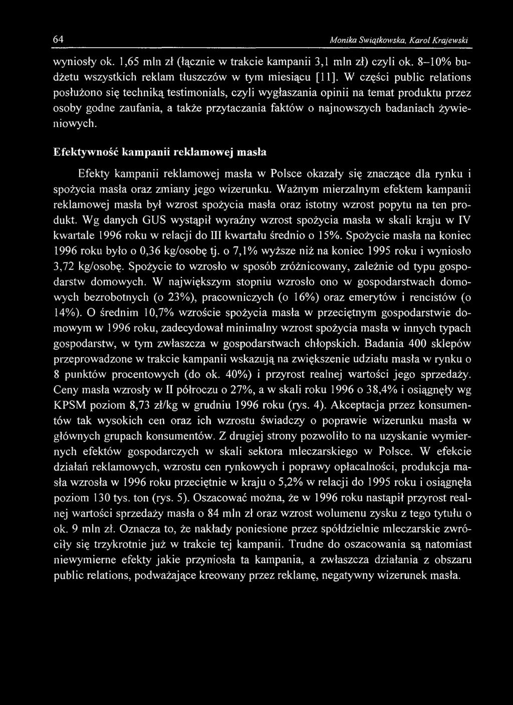 64 Monika Świątkowska, Karol Krajewski wyniosły ok. 1,65 min zł (łącznie w trakcie kampanii 3,1 min zł) czyli ok. 8-10% budżetu wszystkich reklam tłuszczów w tym miesiącu [11].