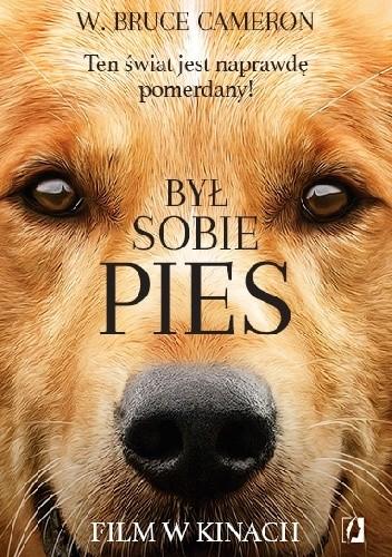 KĄCIK BIBLIOTECZNY FAJNĄ KSIĄŻKĘ PRZECZYTAŁAM POLECAM! W. BRUCE CAMERON BYŁ SOBIE PIES Po obejrzeniu filmu w kinie, miałam wielkie oczekiwania związane z książką. I nie zawiodłam się.