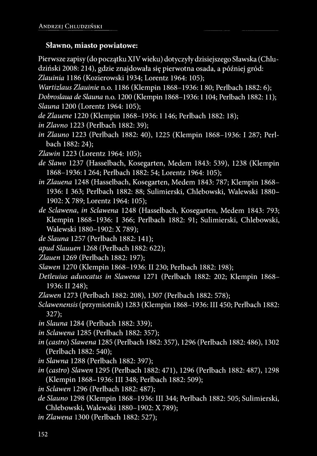 ierowski 1934; Lorentz 1964: 105); Wartizlaus Zlauinie n.o. 1186 (Klempin 1868-1936:1 80; Perlbach 1882: 6); Dobroslaua de Slauna n.o. 1200 (Klempin 1868-1936:1 104; Perlbach 1882: 11); Slauna 1200