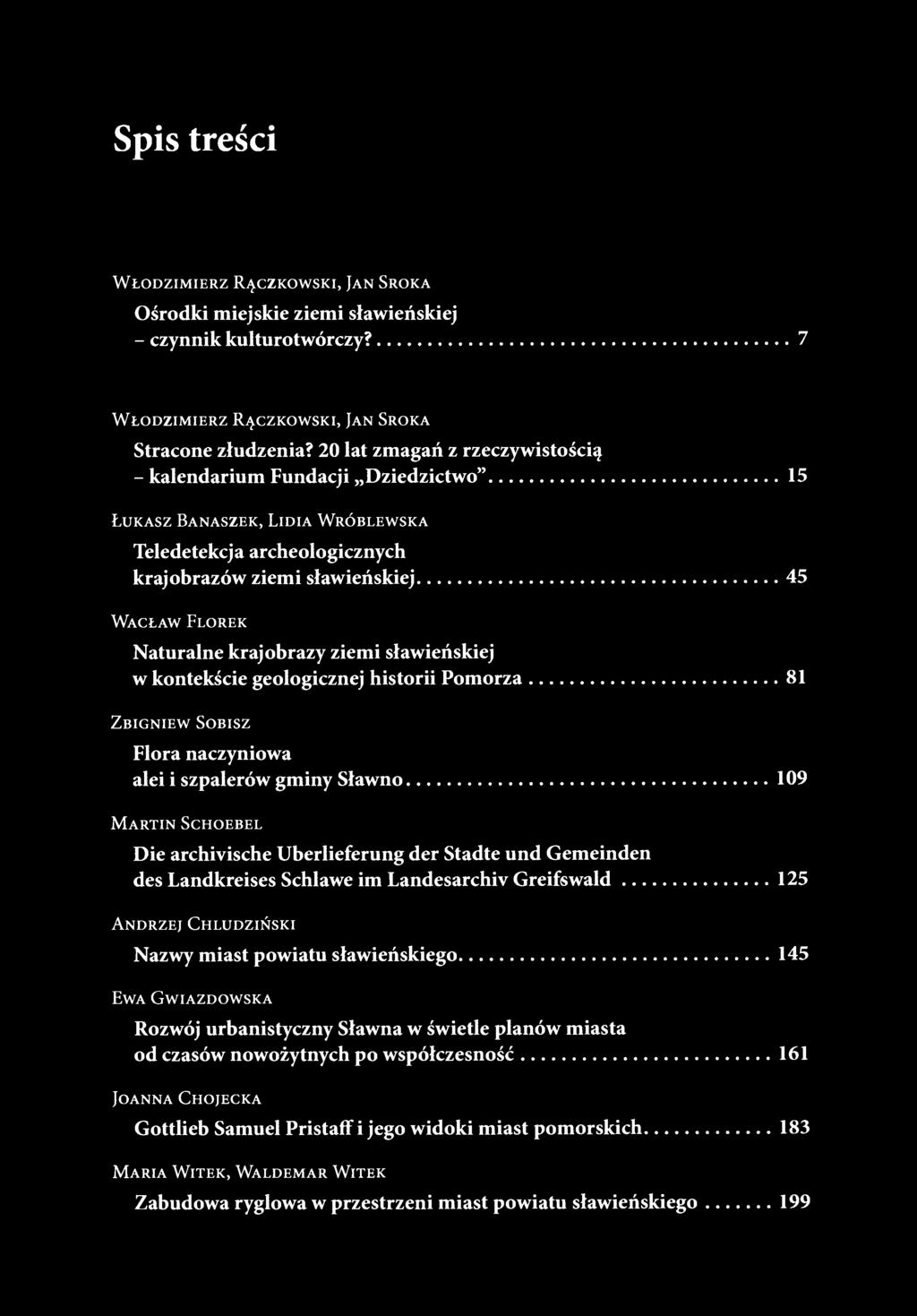 krajobrazy ziemi sławieńskiej w kontekście geologicznej historii Pomorza 81 ZBIGNIEW SOBISZ Flora naczyniowa alei i szpalerów gminy Sławno 109 MARTIN SCHOEBEL Die archiyische Uberlieferung der Stadte