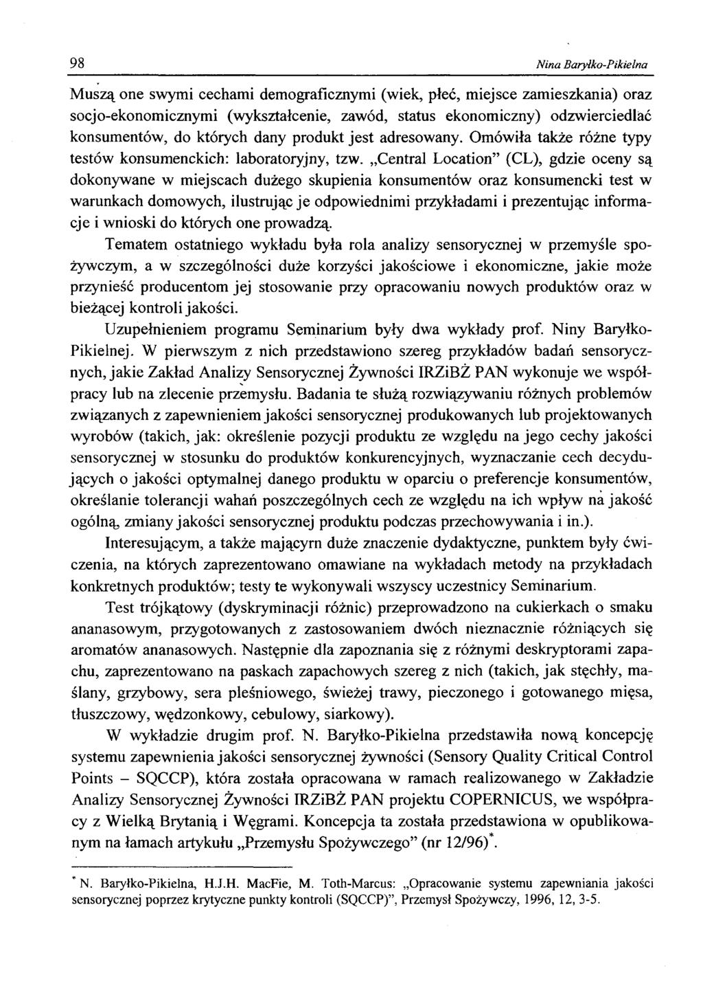 98 Nina Baryłko-Pikielna Muszą one swymi cechami demograficznymi (wiek, płeć, miejsce zamieszkania) oraz socjo-ekonomicznymi (wykształcenie, zawód, status ekonomiczny) odzwierciedlać konsumentów, do