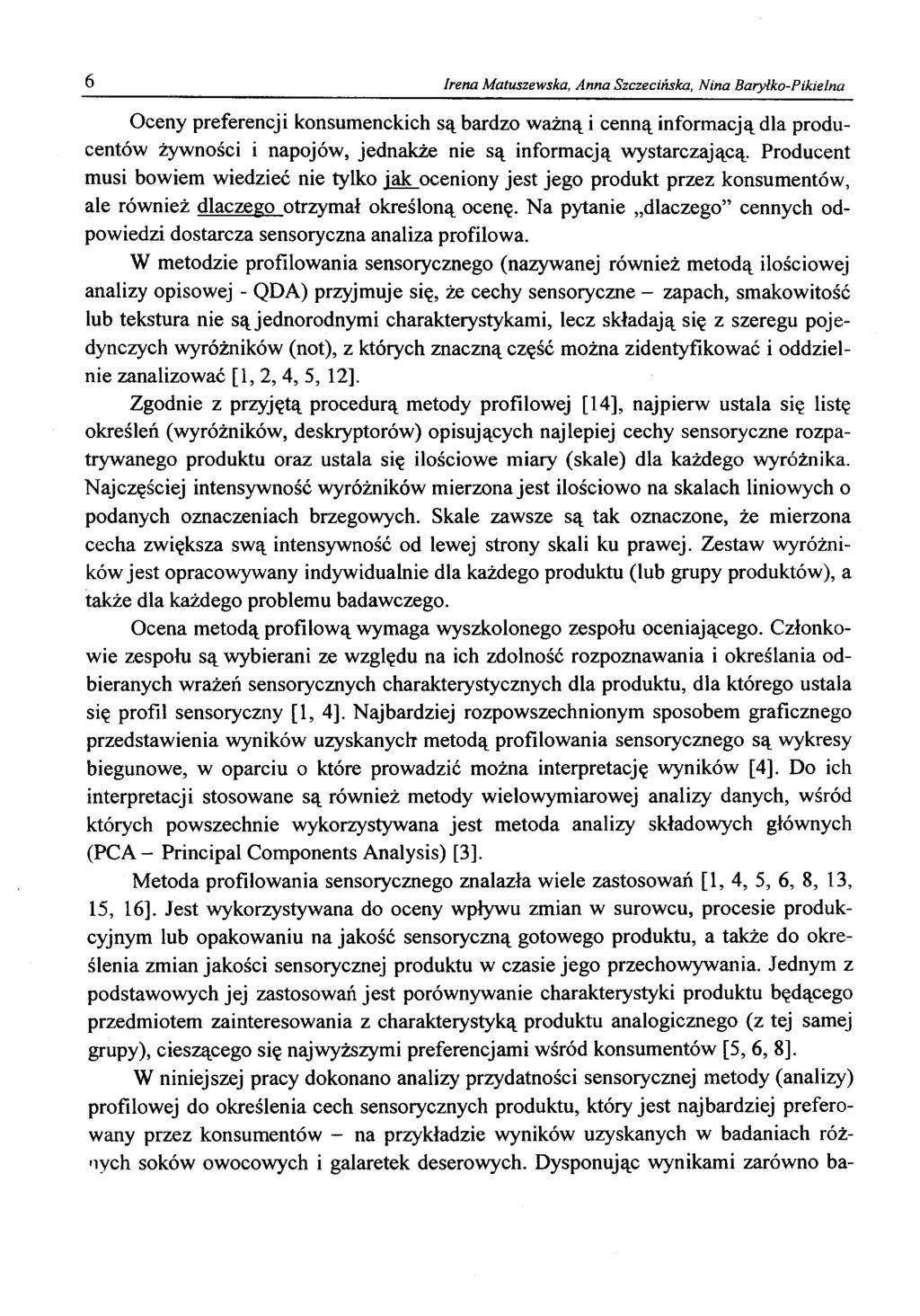 6 Irena Matuszewska, Anna Szczecińska, Nina Baryłko-Pikielna Oceny preferencji konsumenckich są bardzo ważną i cenną informacją dla producentów żywności i napojów, jednakże nie są informacją