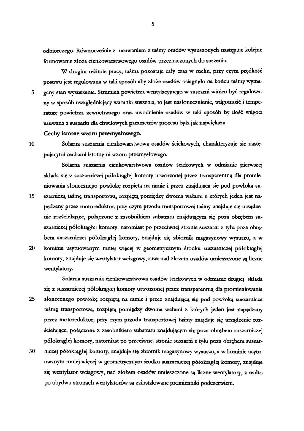 5 odbiorczego. Równocześnie z usuwaniem z taśmy osadów wysuszonych następuje kolejne formowanie złoża cienkowarstwowego osadów przeznaczonych do suszenia.