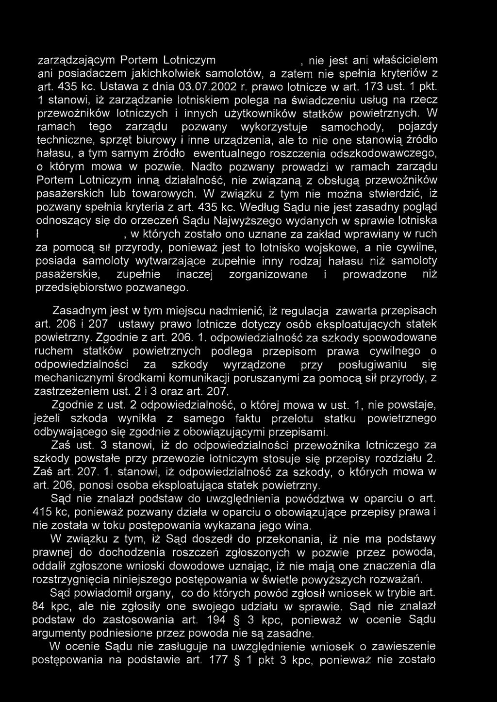 W ramach tego zarządu pozwany wykorzystuje samochody, pojazdy techniczne, sprzęt biurowy i inne urządzenia, ale to nie one stanowią źródło hałasu, a tym samym źródło ewentualnego roszczenia