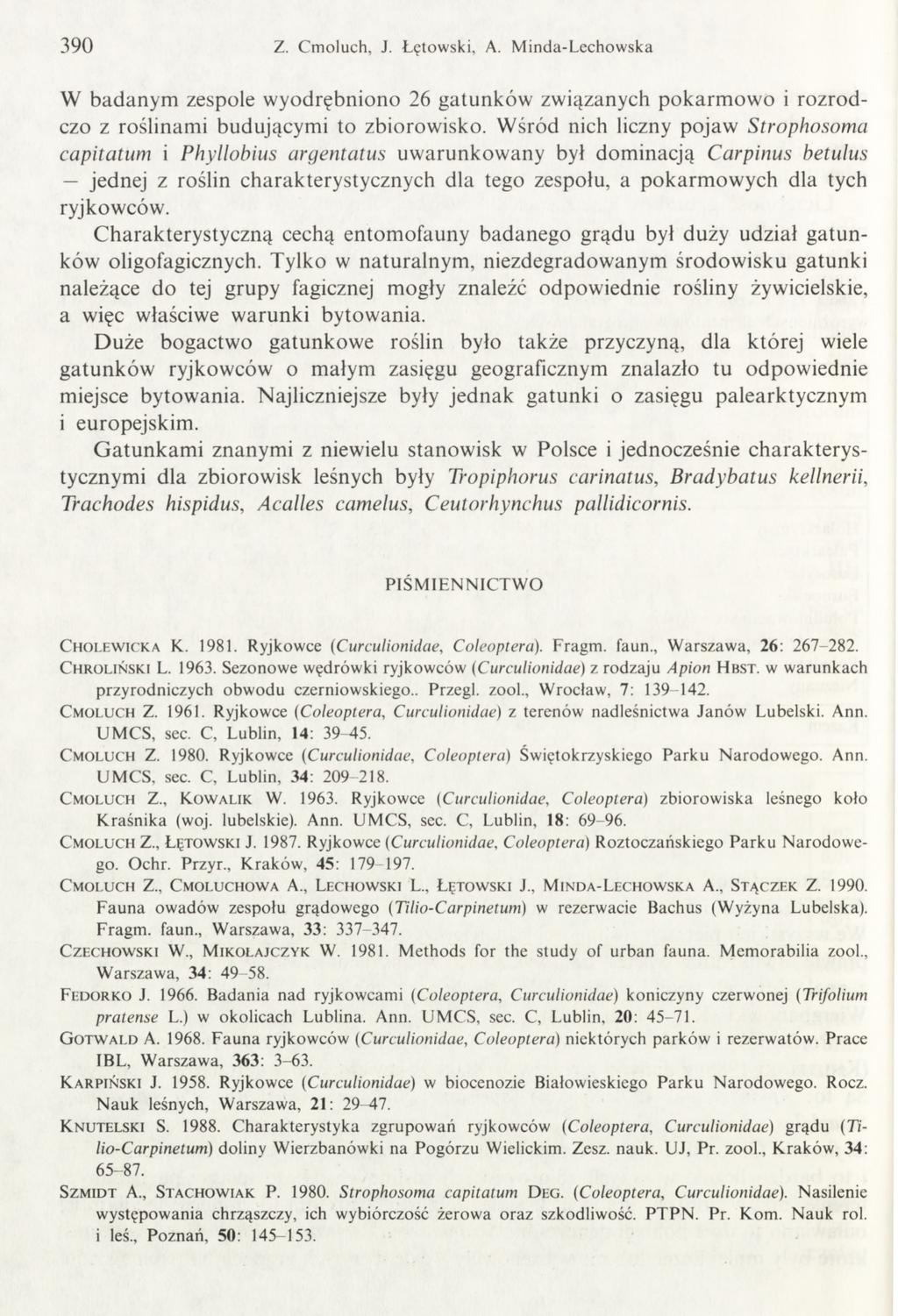 390 Z. Cm oluch, J. Łętowski, A. M inda-lechow ska W badanym zespole w yodrębniono 26 gatunków zw iązanych pokarm ow o i ro zro d czo z roślinam i budującym i to zbiorowisko.