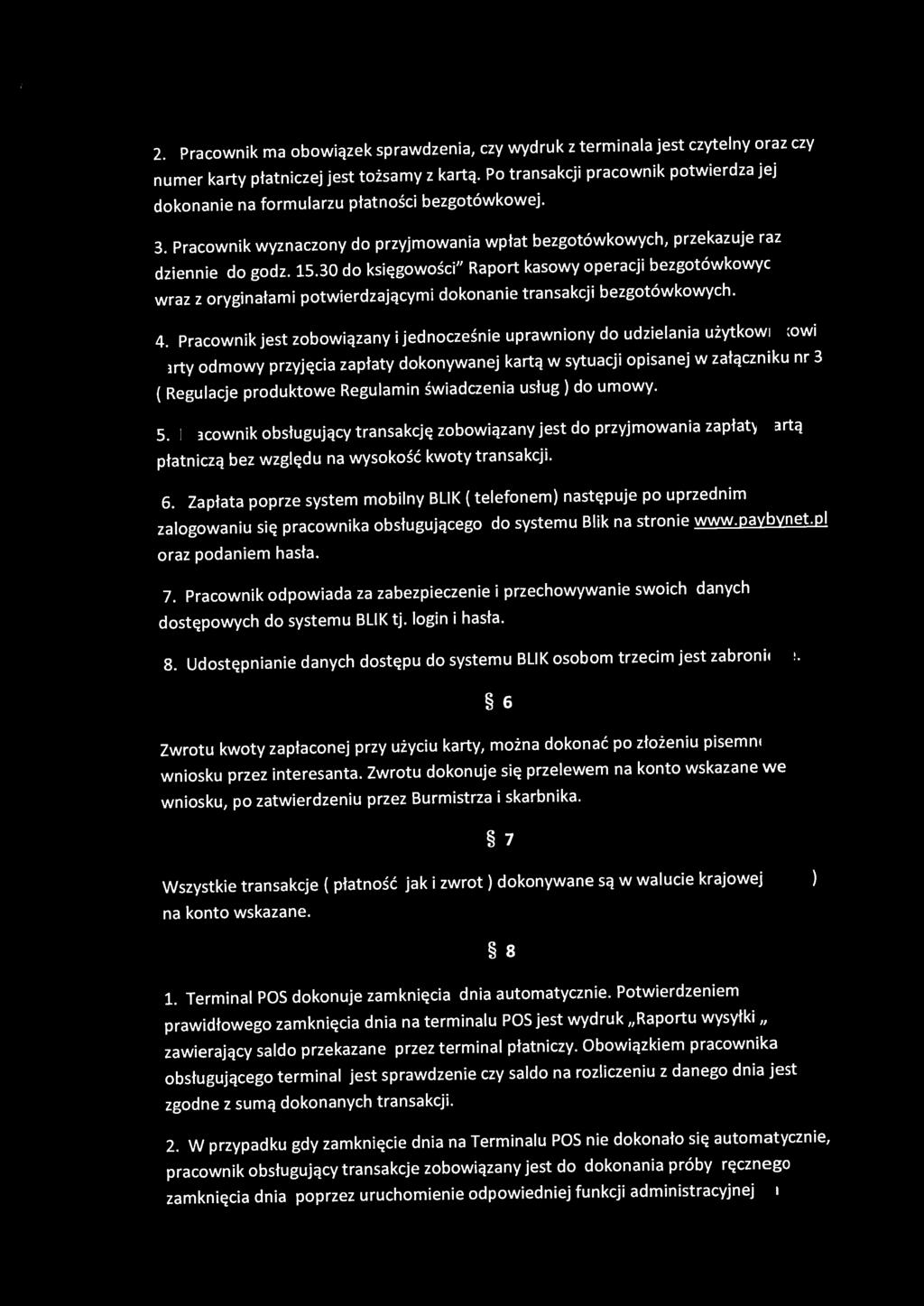 2. Pracownik ma obowiązek sprawdzenia, czy wydruk z terminala jest czytelny oraz czy numer karty płatniczej jest tożsamy z kartą.