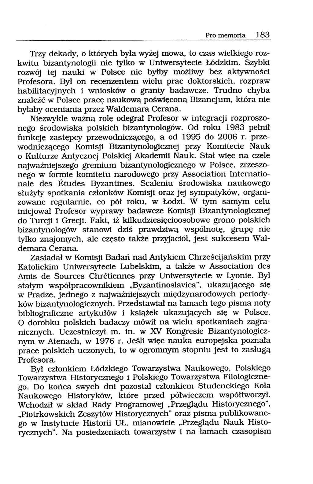 Pro memoria 183 Trzy dekady, o których była wyżej mowa, to czas wielkiego rozkwitu bizantynologii nie tylko w Uniwersytecie Łódzkim.