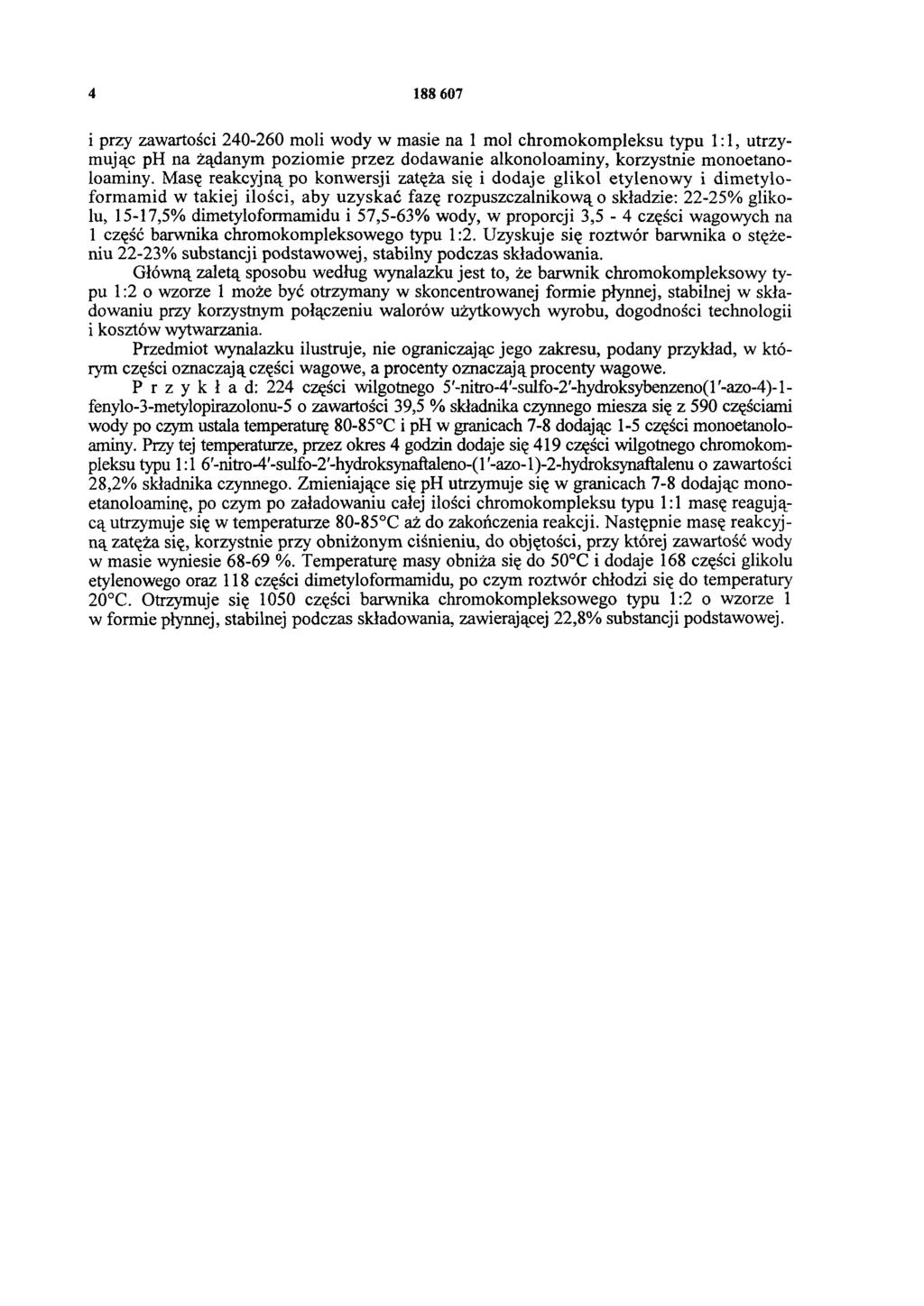 4 188 607 i przy zawartości 240-260 moli wody w masie na 1 mol chromokompleksu typu 1:1, utrzymując ph na żądanym poziomie przez dodawanie alkonoloaminy, korzystnie monoetanoloaminy.