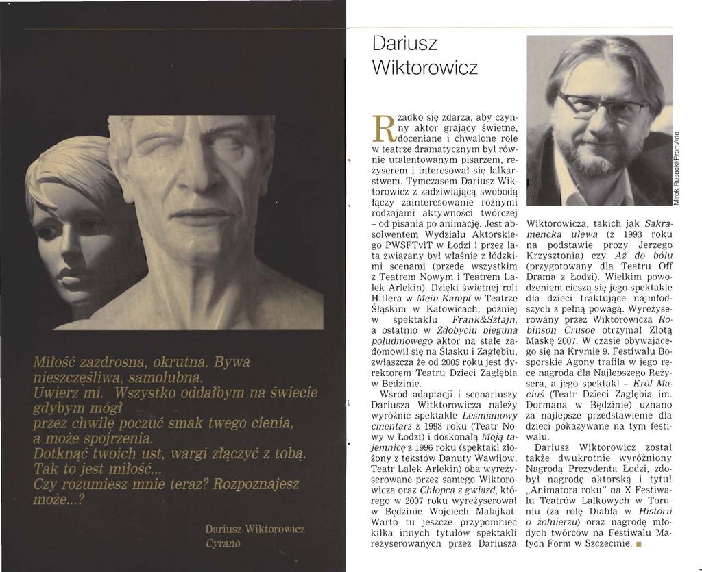 Dariusz Wiktorowicz Rzadko się zdarza, aby czynny aktor grający świetne, doceniane i chwalone role w teatrze dramatycznym był równie utalentowanym pisarzem, reżyserem i interesował się lalkarstwem.
