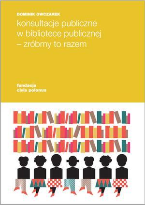 Ukleja). Pierwsza publikacja jest praktycznym materiałem opisującym zarówno pojęcie konsultacji społecznych jak i sam proces ich przeprowadzania w swojej społeczności lokalnej.