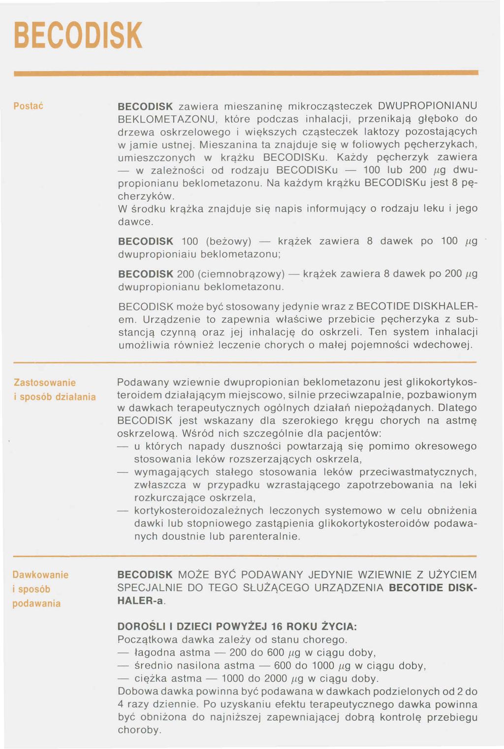 BECODISK BECODISK zawiera mieszaninę mikrocząsteczek DWUPROPIONIANU BEKLOMETAZONU, które podczas inhalacji, przenikają głęboko do drzewa oskrzelowego i większych cząsteczek laktozy pozostających w