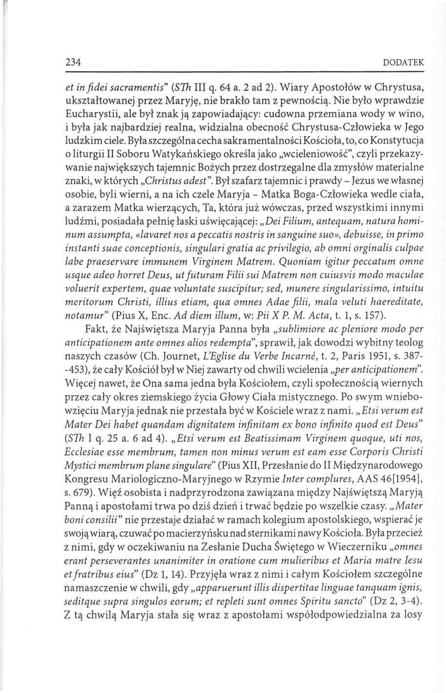 234 DODATEK et in fidei sacramentis (STh III q. 64 a. 2 ad 2). Wiary Apostołów w Chrystusa, ukształtowanej przez Maryję, nie brakło tam z pewnością.
