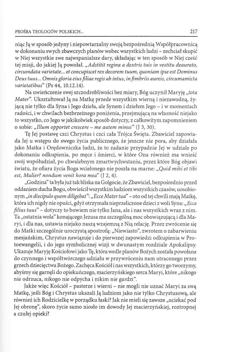 PROŚBA TEOLOGÓW POLSKICH 217 niąc Ją w sposób jedyny i niepowtarzalny swoją bezpośrednią Współpracownicą w dokonaniu swych zbawczych planów wobec wszystkich ludzi zechciał skupić w Niej wszystkie swe
