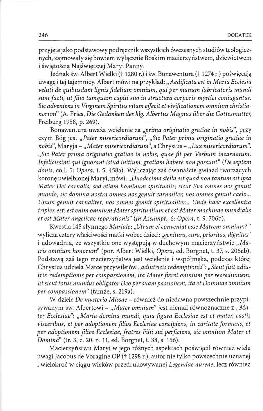 246 DODATEK przyjęte jako podstaw ow y podręcznik wszystkich ówczesnych studiów teologicznych, zajm owały się bow iem w yłącznie Boskim m acierzyństw em, dziew ictw em i św iętością Najświętszej M