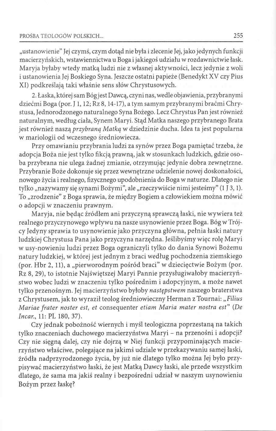 PROŚBA TEOLOGÓW POLSKICH 255 ustanowienie Jej czymś, czym dotąd nie była i zlecenie Jej, jako jedynych funkcji macierzyńskich, wstawiennictwa u Boga i jakiegoś udziału w rozdawnictwie łask.