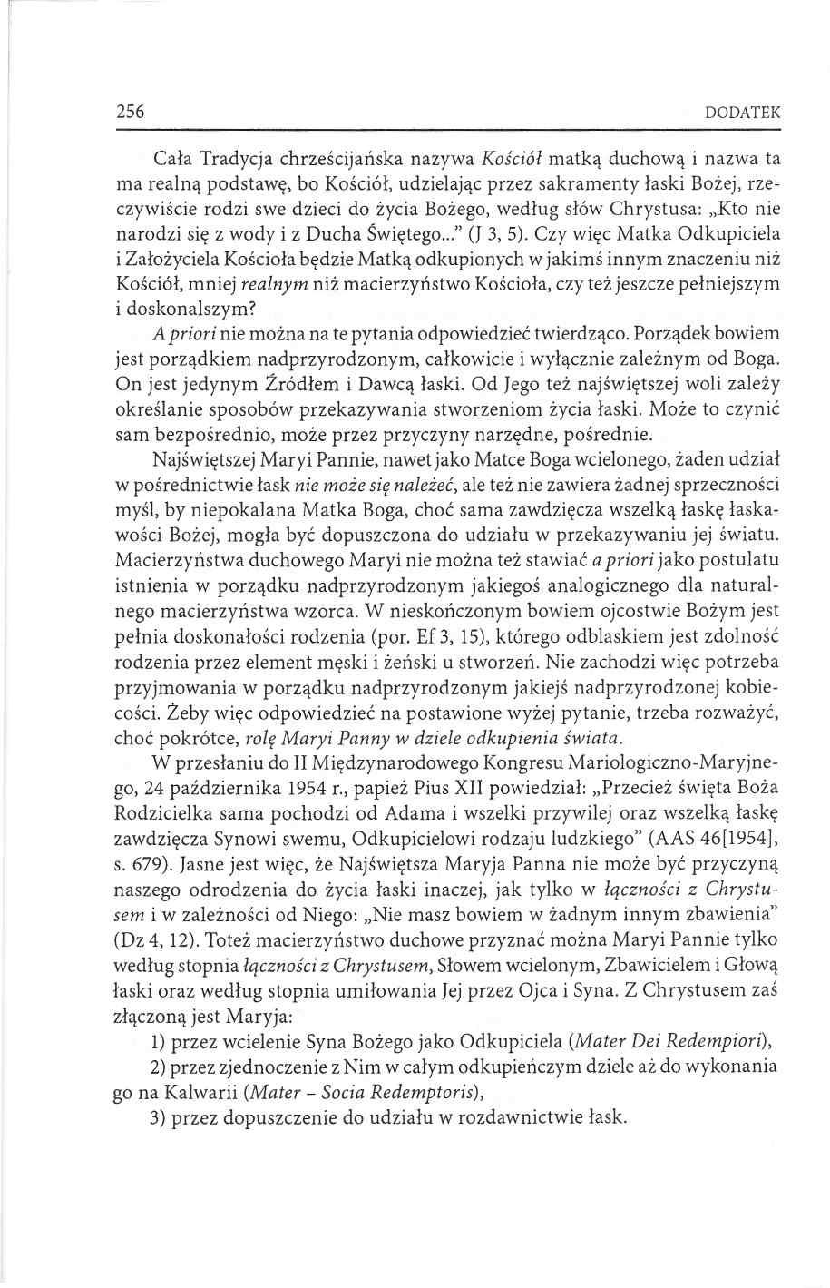 256 DODATEK Cała Tradycja chrześcijańska nazywa Kościół matką duchową i nazwa ta ma realną podstawę, bo Kościół, udzielając przez sakramenty łaski Bożej, rzeczywiście rodzi swe dzieci do życia