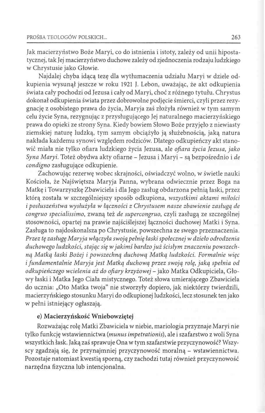 PROŚBA TEOLOGÓW POLSKICH 263 Jak macierzyństwo Boże Maryi, co do istnienia i istoty, zależy od unii hipostatycznej, tak Jej macierzyństwo duchowe zależy od zjednoczenia rodzaju ludzkiego w Chrystusie