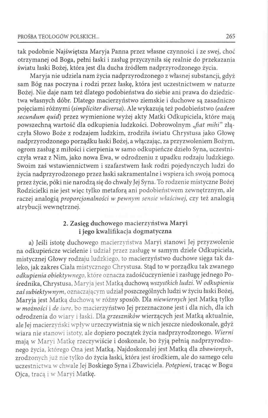 PROŚBA TEOLOGÓW POLSKICH 265 tak podobnie Najświętsza Maryja Panna przez własne czynności i ze swej, choć otrzymanej od Boga, pełni łaski i zasług przyczyniła się realnie do przekazania światu łaski