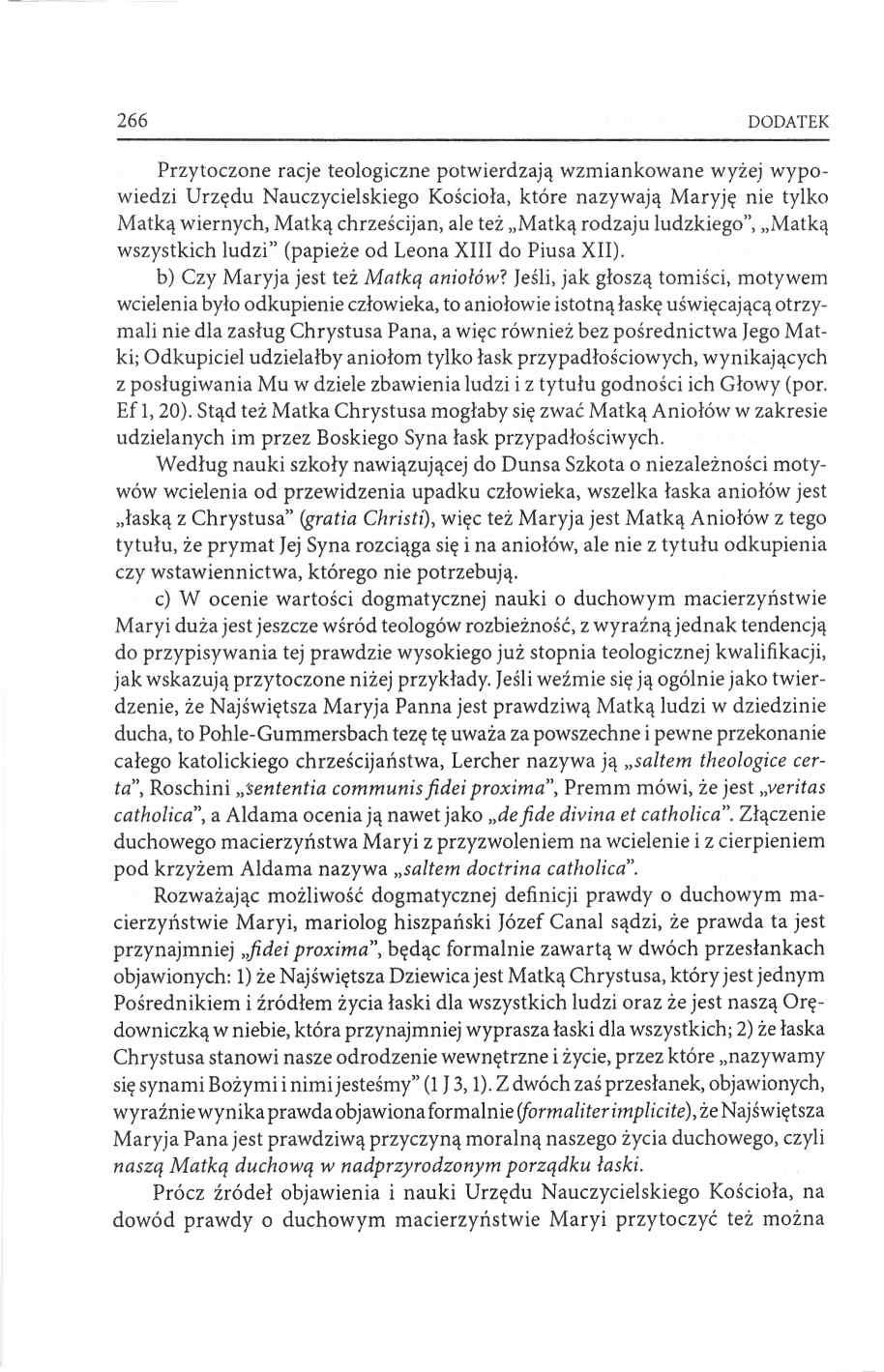 266 DODATEK Przytoczone racje teologiczne potwierdzają wzmiankowane wyżej wypowiedzi Urzędu Nauczycielskiego Kościoła, które nazywają Maryję nie tylko Matką wiernych, Matką chrześcijan, ale też Matką