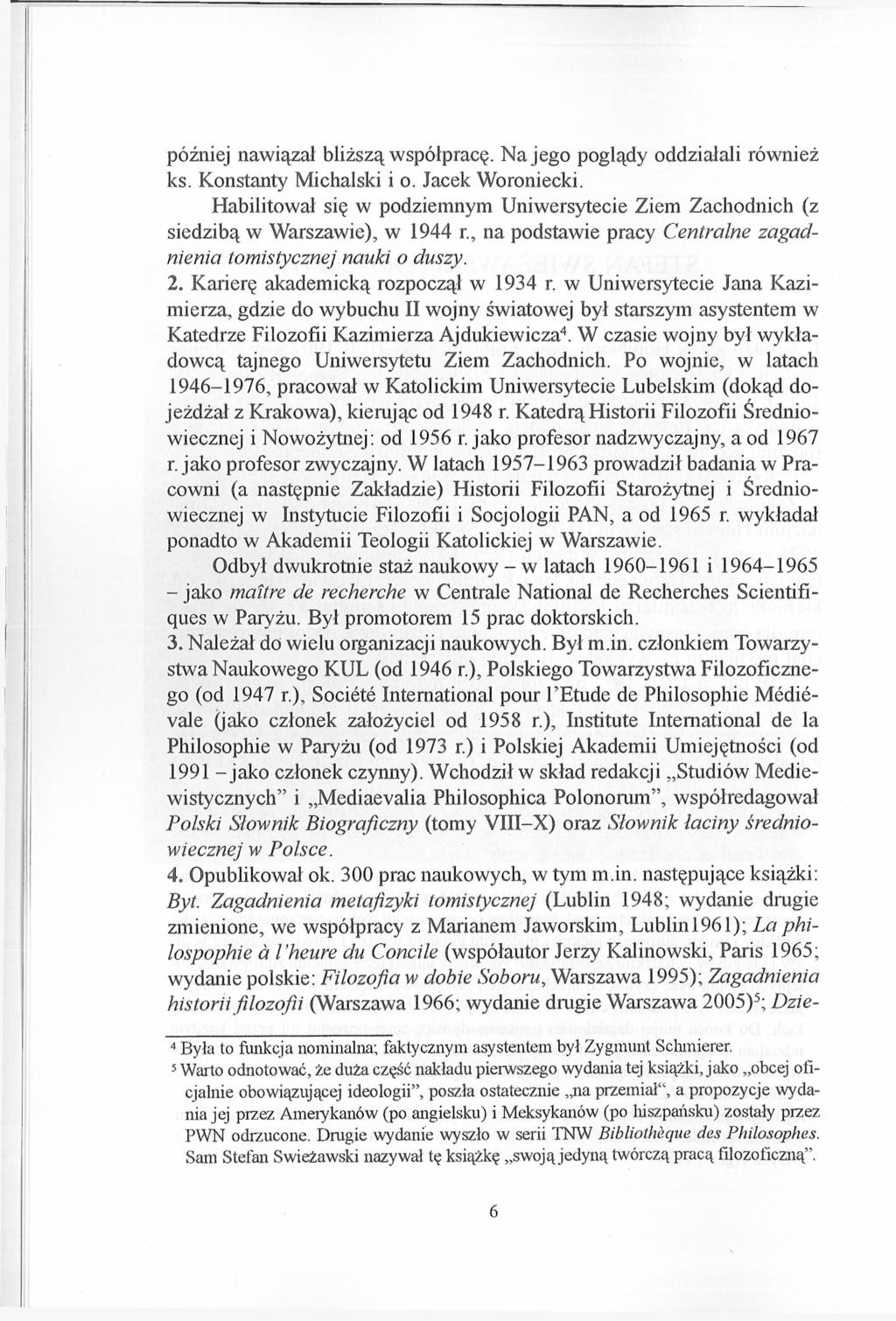 później nawiązał bliższą współpracę. Na jego poglądy oddziałali również ks. Konstanty Michalski i o. Jacek Woroniecki.