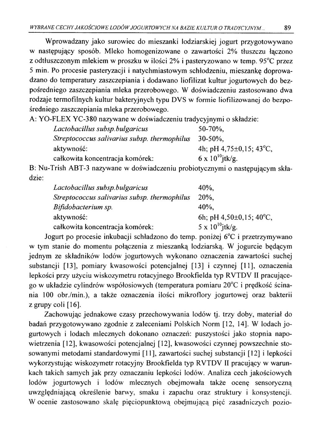 WYBRANE CECHY JAKOŚCIOWE LODÓW JOGURTOWYCH NA BAZIE KULTUR O TRADYCYJNYM. 89 Wprowadzany jako surowiec do mieszanki lodziarskiej jogurt przygotowywano w następujący sposób.