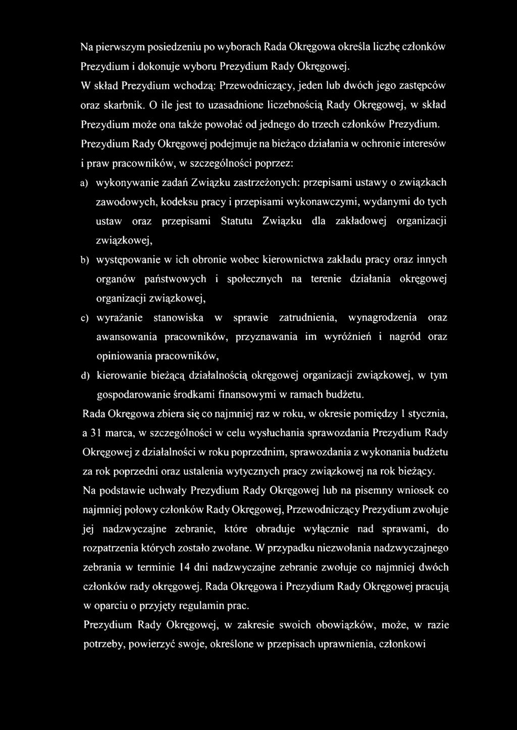O ile jest to uzasadnione liczebnością Rady Okręgowej, w skład Prezydium może ona także powołać od jednego do trzech członków Prezydium.