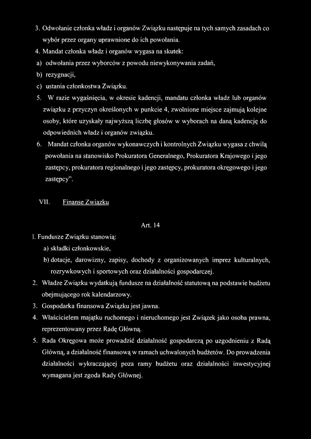 3. Odwołanie członka władz i organów Związku następuje na tych samych zasadach co wybór przez organy uprawnione do ich powołania. 4.