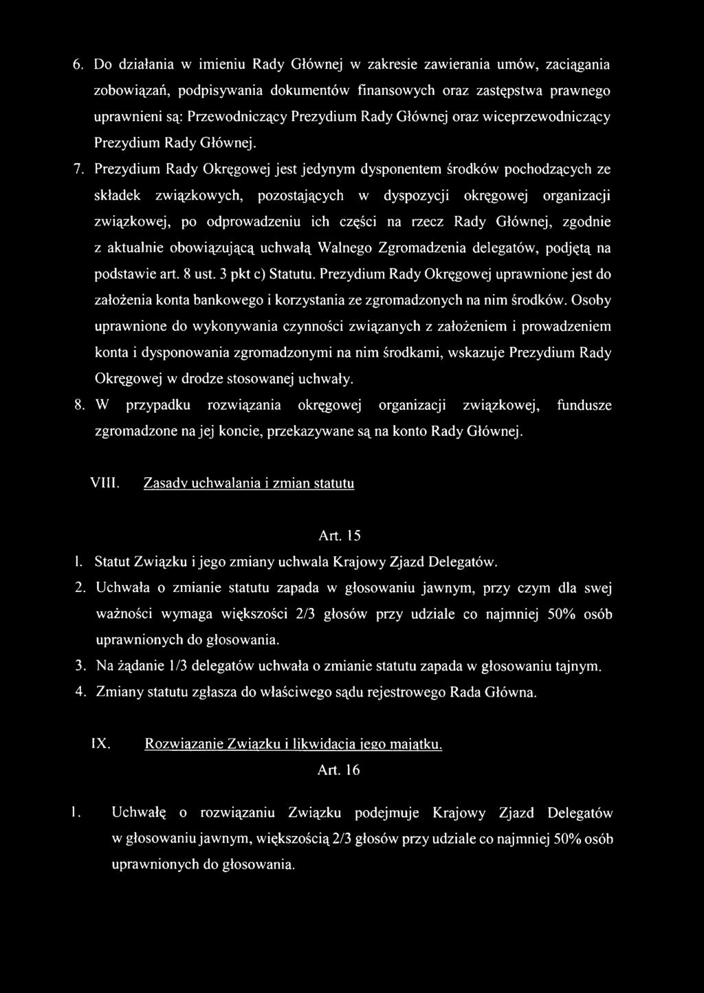 Prezydium Rady Okręgowej jest jedynym dysponentem środków pochodzących ze składek związkowych, pozostających w dyspozycji okręgowej organizacji związkowej, po odprowadzeniu ich części na rzecz Rady