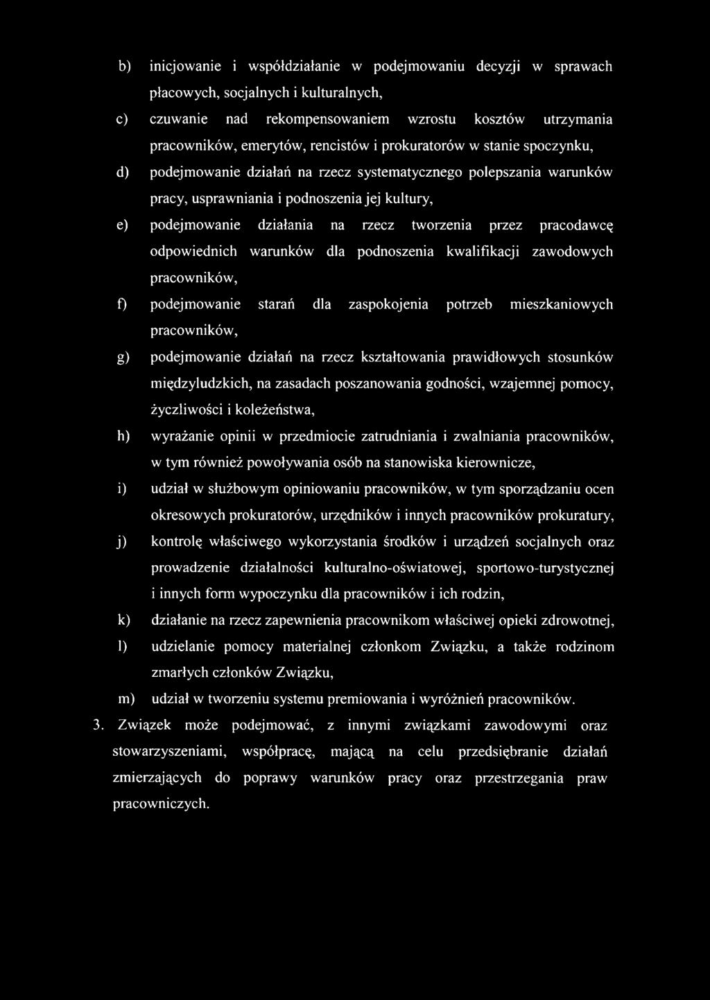 b) inicjowanie i współdziałanie w podejmowaniu decyzji w sprawach płacowych, socjalnych i kulturalnych, c) czuwanie nad rekompensowaniem wzrostu kosztów utrzymania pracowników, emerytów, rencistów i