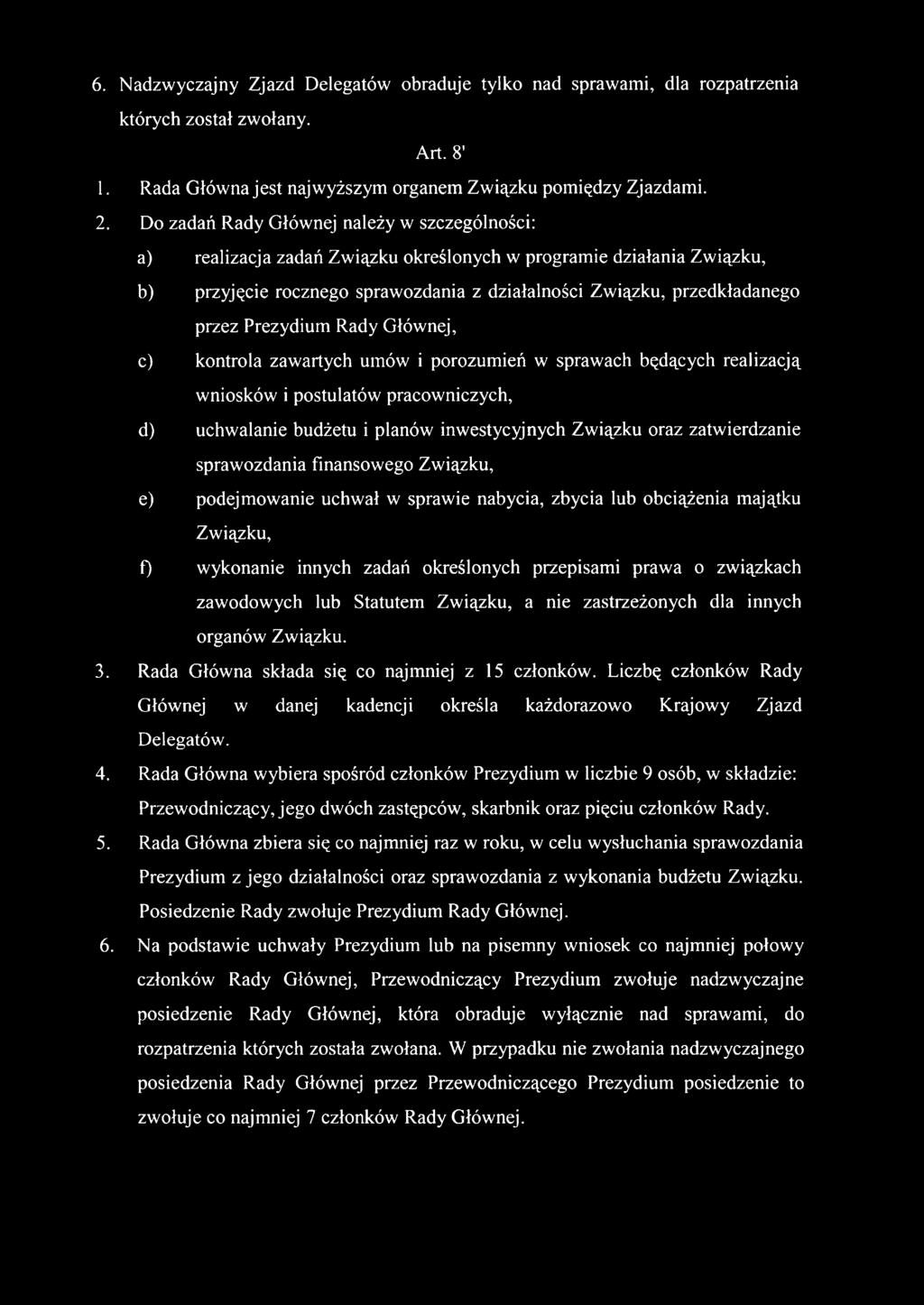 6. Nadzwyczajny Zjazd Delegatów obraduje tylko nad sprawami, dla rozpatrzenia których został zwołany. Art. 8 1. Rada Główna jest najwyższym organem Związku pomiędzy Zjazdami. 2.