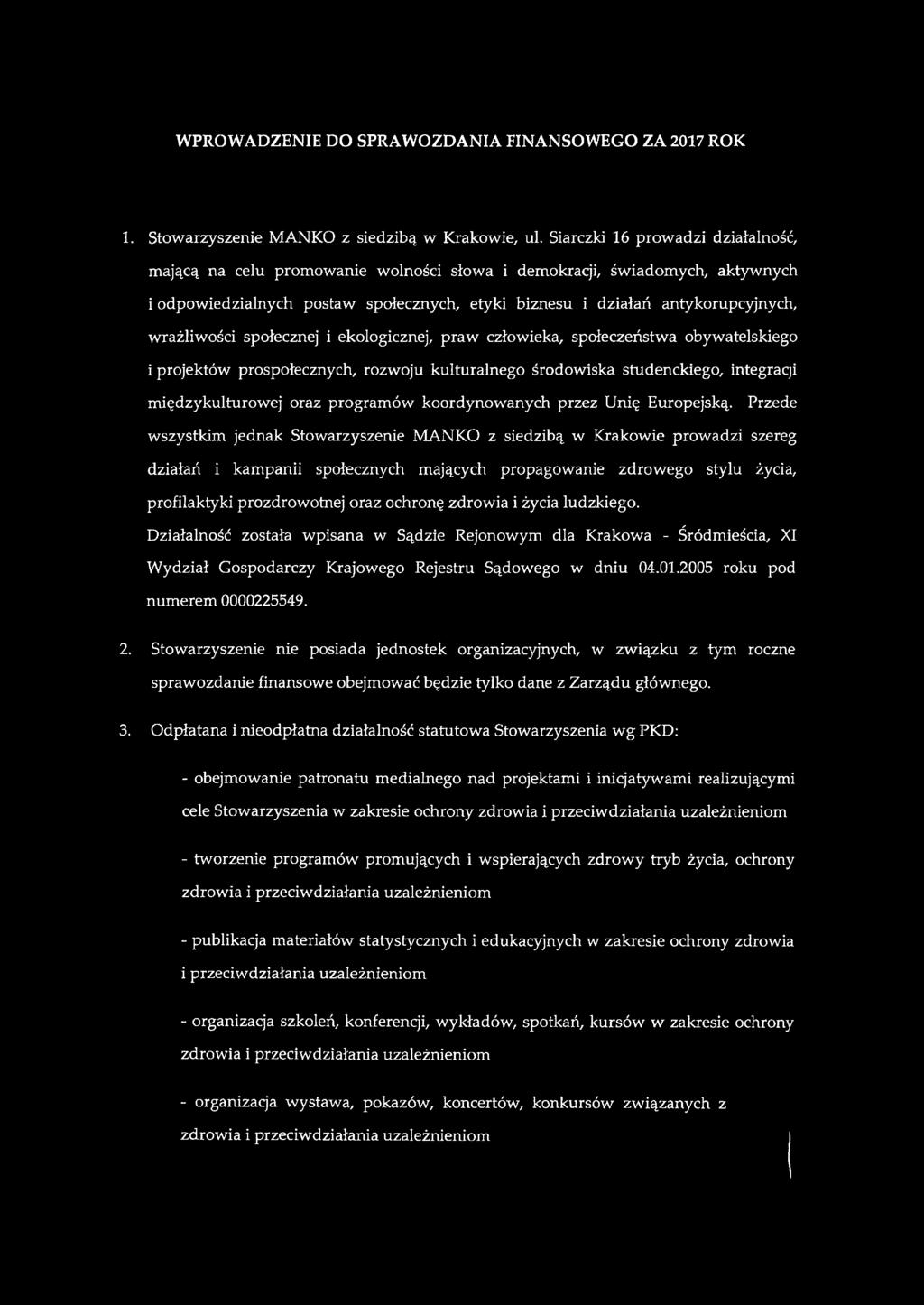 wrażliwości społecznej i ekologicznej, praw człowieka, społeczeństwa obywatelskiego i projektów prospołecznych, rozwoju kulturalnego środowiska studenckiego, integraqi międzykulturowej oraz programów