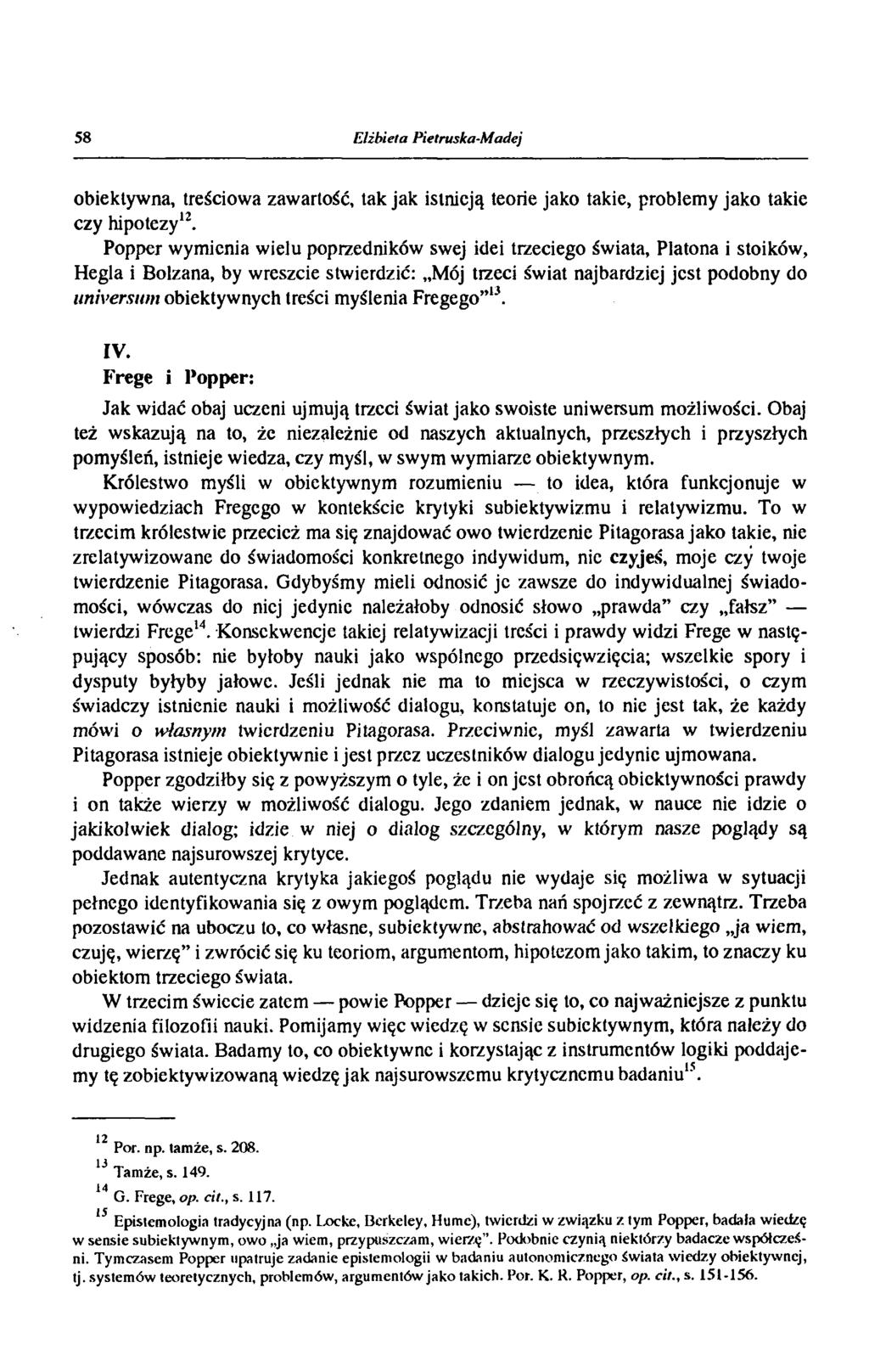 58 Elżbieta Pietruska-Madej obiektywna, treściowa zawartość, tak jak istnieją teorie jako takie, problemy jako takie czy hipotezy12.