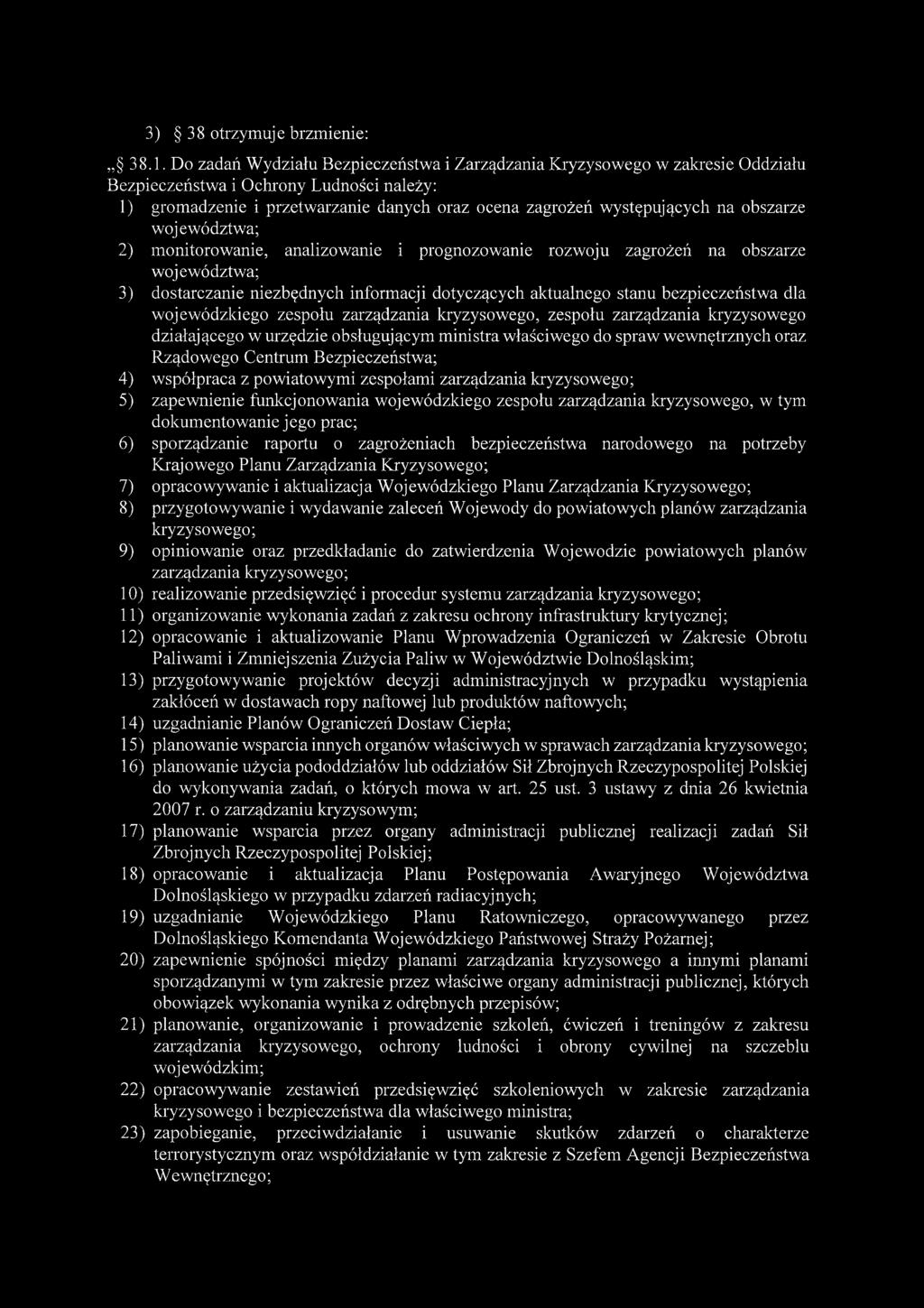 obszarze województwa; 2) monitorowanie, analizowanie i prognozowanie rozwoju zagrożeń na obszarze województwa; 3) dostarczanie niezbędnych informacji dotyczących aktualnego stanu bezpieczeństwa dla
