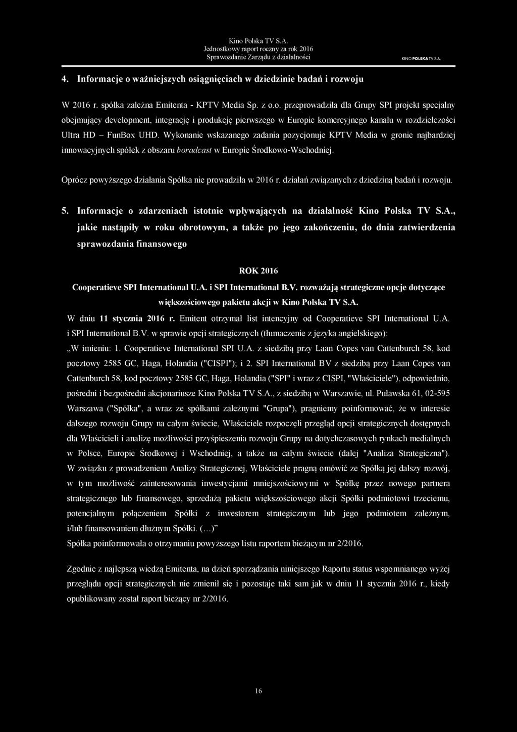 o. przeprowadziła dla Grupy SPI projekt specjalny obejmujący development, integrację i produkcję pierwszego w Europie komercyjnego kanału w rozdzielczości Ultra HD - FunBox UHD.