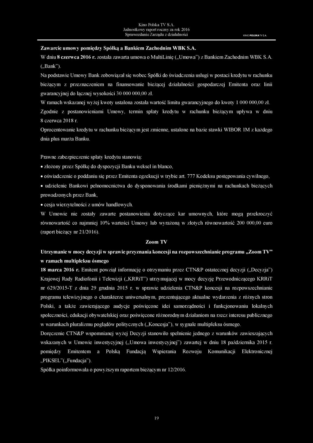 Na podstawie Umowy Bank zobowiązał się wobec Spółki do świadczenia usługi w postaci kredytu w rachunku bieżącym z przeznaczeniem na finansowanie bieżącej działalności gospodarczej Emitenta oraz linii