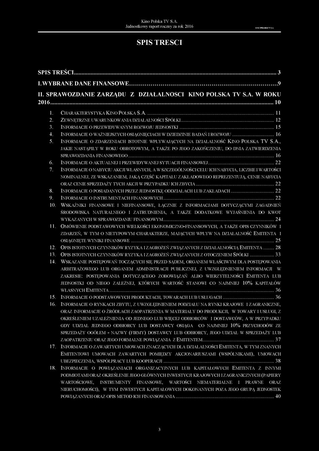 .. 15 Informacje o ważniejszych osiągnięciach w dziedzinie badań i rozwoju... 16 Informacje o zdarzeniach istotnie wpływających na działalność Kino Polska TV S.A.